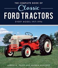 The Complete Book of Classic Ford Tractors : Every Model 1917-1996 