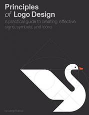 Principles of Logo Design : A Practical Guide to Creating Effective Signs, Symbols, and Icons 