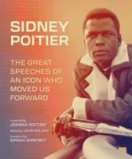 Sidney Poitier : The Great Speeches of an Icon Who Moved Us Forward 