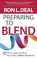 Preparing to Blend : The Couple's Guide to Becoming a Smart Stepfamily 