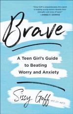 Brave : A Teen Girl's Guide to Beating Worry and Anxiety 