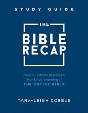 The Bible Recap Study Guide : Daily Questions to Deepen Your Understanding of the Entire Bible 