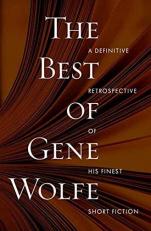 The Best of Gene Wolfe : A Definitive Retrospective of His Finest Short Fiction 