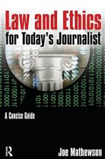 Law and Ethics for Today's Journalist : A Concise Guide 