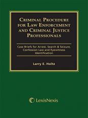 Criminal Procedure for Law Enforcement and Criminal Justice Professionals : Case Briefs for Arrest, Search and Seizure, Confession Law and Eyewitness Identification with CD 12th