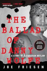 The Ballad of Danny Wolfe : A Story of a Canadian Outlaw 