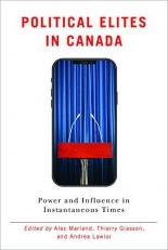 Political Elites in Canada : Power and Influence in Instantaneous Times 