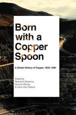 Born with a Copper Spoon : A Global History of Copper, 1830-1980 