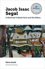 Jacob Isaac Segal : A Montreal Yiddish Poet and His Milieu 