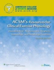 ACSM's Resources for Clinical Exercise Physiology : Musculoskeletal, Neuromuscular, Neoplastic, Immunologic and Hematologic Conditions 2nd