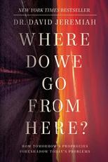 Where Do We Go from Here? : How Tomorrow's Prophecies Foreshadow Today's Problems 