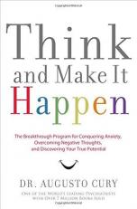 Think and Make It Happen : The Breakthrough Program for Conquering Anxiety, Overcoming Negative Thoughts, and Discovering Your True Potential 