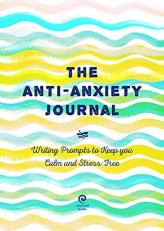 Anti-Anxiety Journal : Writing Prompts to Keep You Calm and Stress-Free 