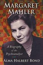 Margaret Mahler : A Biography of the Psychoanalyst 