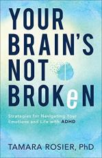 Your Brain's Not Broken : Strategies for Navigating Your Emotions and Life with ADHD 