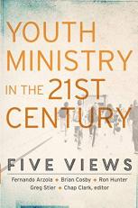 Youth Ministry in the 21st Century : Five Views