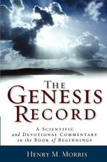 The Genesis Record : A Scientific and Devotional Commentary on the Book of Beginnings 