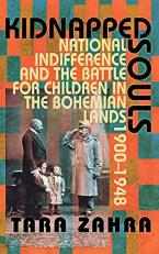 Kidnapped Souls : National Indifference and the Battle for Children in the Bohemian Lands, 1900-1948 