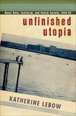 Unfinished Utopia : Nowa Huta, Stalinism, and Polish Society, 1949-56 