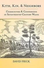 Kith, Kin, and Neighbors : Communities and Confessions in Seventeenth-Century Wilno