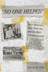 No One Helped : Kitty Genovese, New York City, and the Myth of Urban Apathy