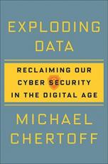 Exploding Data : Reclaiming Our Cyber Security in the Digital Age 