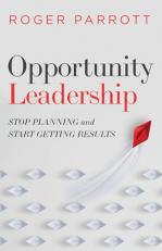 Opportunity Leadership : Stop Planning and Start Getting Results 