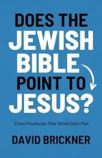 Does the Jewish Bible Point to Jesus? : 12 Key Prophecies That Unfold God's Plan