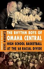 The Rhythm Boys of Omaha Central : High School Basketball at the '68 Racial Divide 