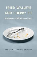 Fried Walleye and Cherry Pie : Midwestern Writers on Food 