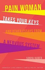 Pain Woman Takes Your Keys, and Other Essays from a Nervous System 