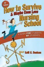 How to Survive and Maybe Even Love Nursing School : A Guide for Students by Students 3rd