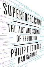 Superforecasting : The Art and Science of Prediction 