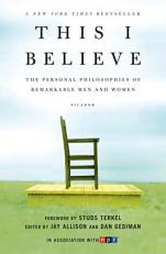 This I Believe : The Personal Philosophies of Remarkable Men and Women 