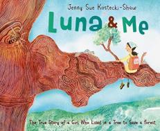 Luna and Me : The True Story of a Girl Who Lived in a Tree to Save a Forest 