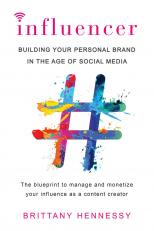 Influencer : Building Your Personal Brand in the Age of Social Media 