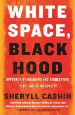 White Space, Black Hood : Opportunity Hoarding and Segregation in the Age of Inequality 