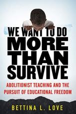 We Want to Do More Than Survive : Abolitionist Teaching and the Pursuit of Educational Freedom 