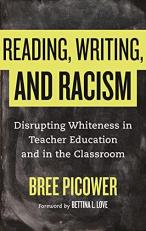 Reading, Writing, and Racism : Disrupting Whiteness in Teacher Education and in the Classroom 