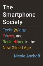 The Smartphone Society : Technology, Power, and Resistance in the New Gilded Age 