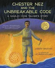 Chester Nez and the Unbreakable Code : A Navajo Code Talker's Story 