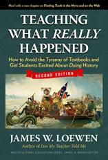 Teaching What Really Happened : How to Avoid the Tyranny of Textbooks and Get Students Excited about Doing History 2nd