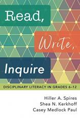 Read, Write, Inquire : Disciplinary Literacy in Grades 6-12