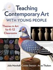 Teaching Contemporary Art with Young People : Themes in Art for K-12 Classrooms