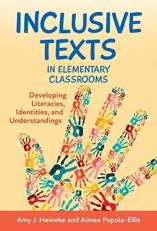 Inclusive Texts in Elementary Classrooms : Developing Literacies, Identities, and Understandings 