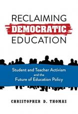 Reclaiming Democratic Education : Student and Teacher Activism and the Future of Education Policy 