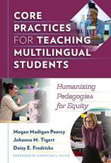 Core Practices for Teaching Multilingual Students : Humanizing Pedagogies for Equity 