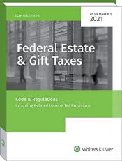 Federal Estate & Gift Taxes: Code & Regs (Including Related Income Tax Provisions), As of March 2021 