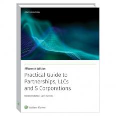 PRACTICAL GUIDE TO PARTNERSHIPS, LLCS AND S CORPORATIONS (15th EDITION)