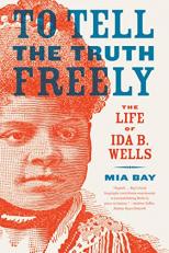 To Tell the Truth Freely : The Life of Ida B. Wells 